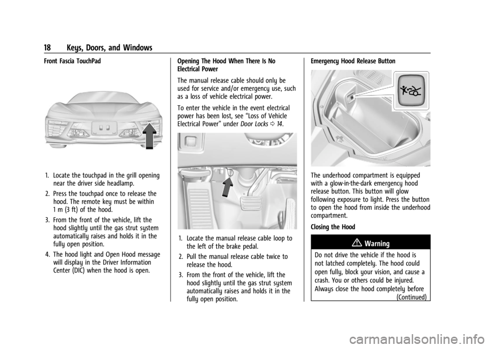 CHEVROLET CORVETTE 2023 User Guide Chevrolet Corvette Owner Manual (GMNA-Localizing-U.S./Canada/Mexico-
16287457) - 2023 - CRC - 3/10/22
18 Keys, Doors, and Windows
Front Fascia TouchPad
1. Locate the touchpad in the grill openingnear CHEVROLET CORVETTE 2023 User Guide Chevrolet Corvette Owner Manual (GMNA-Localizing-U.S./Canada/Mexico-
16287457) - 2023 - CRC - 3/10/22
18 Keys, Doors, and Windows
Front Fascia TouchPad
1. Locate the touchpad in the grill openingnear