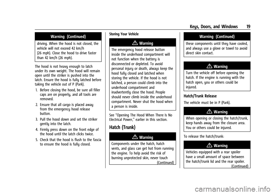 CHEVROLET CORVETTE 2023  Owners Manual Chevrolet Corvette Owner Manual (GMNA-Localizing-U.S./Canada/Mexico-
16287457) - 2023 - CRC - 3/10/22
Keys, Doors, and Windows 19
Warning (Continued)
driving. When the hood is not closed, the
vehicle 