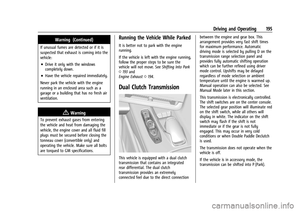 CHEVROLET CORVETTE 2023 Owners Manual Chevrolet Corvette Owner Manual (GMNA-Localizing-U.S./Canada/Mexico-
16287457) - 2023 - CRC - 3/10/22
Driving and Operating 195
Warning (Continued)
If unusual fumes are detected or if it is
suspected CHEVROLET CORVETTE 2023 Owners Manual Chevrolet Corvette Owner Manual (GMNA-Localizing-U.S./Canada/Mexico-
16287457) - 2023 - CRC - 3/10/22
Driving and Operating 195
Warning (Continued)
If unusual fumes are detected or if it is
suspected