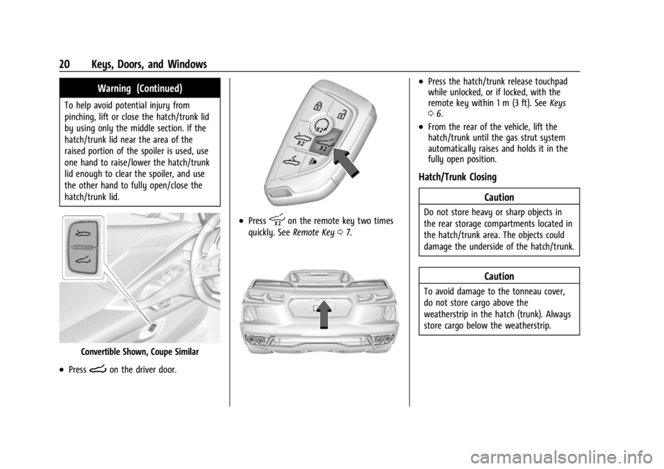 CHEVROLET CORVETTE 2023 Owners Manual Chevrolet Corvette Owner Manual (GMNA-Localizing-U.S./Canada/Mexico-
16287457) - 2023 - CRC - 3/10/22
20 Keys, Doors, and Windows
Warning (Continued)
To help avoid potential injury from
pinching, lift CHEVROLET CORVETTE 2023 Owners Manual Chevrolet Corvette Owner Manual (GMNA-Localizing-U.S./Canada/Mexico-
16287457) - 2023 - CRC - 3/10/22
20 Keys, Doors, and Windows
Warning (Continued)
To help avoid potential injury from
pinching, lift