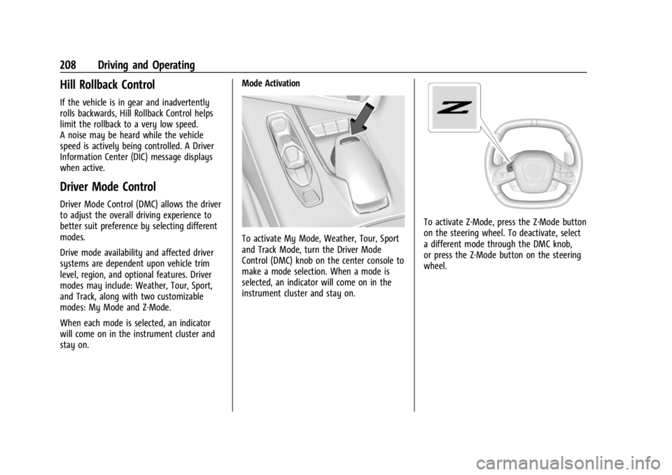 CHEVROLET CORVETTE 2023 Owners Manual Chevrolet Corvette Owner Manual (GMNA-Localizing-U.S./Canada/Mexico-
16287457) - 2023 - CRC - 3/10/22
208 Driving and Operating
Hill Rollback Control
If the vehicle is in gear and inadvertently
rolls CHEVROLET CORVETTE 2023 Owners Manual Chevrolet Corvette Owner Manual (GMNA-Localizing-U.S./Canada/Mexico-
16287457) - 2023 - CRC - 3/10/22
208 Driving and Operating
Hill Rollback Control
If the vehicle is in gear and inadvertently
rolls