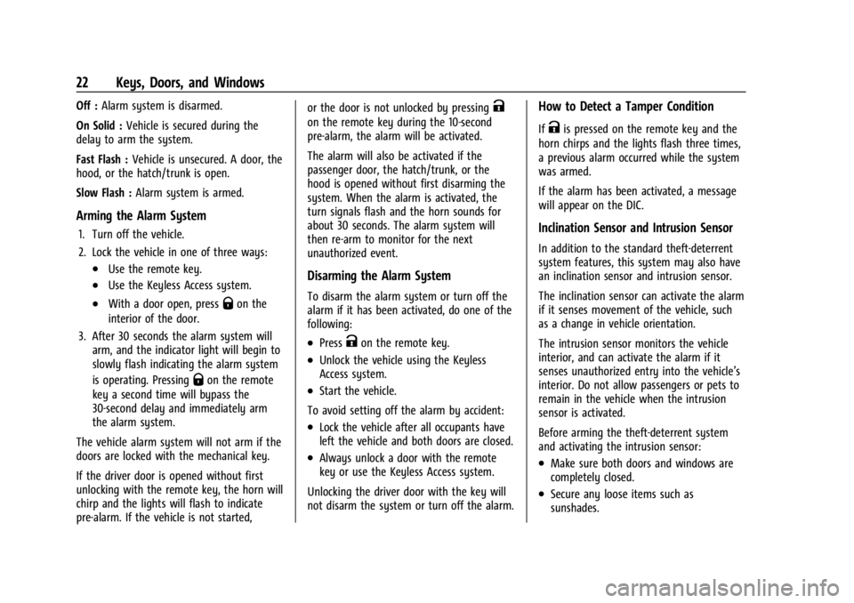 CHEVROLET CORVETTE 2023  Owners Manual Chevrolet Corvette Owner Manual (GMNA-Localizing-U.S./Canada/Mexico-
16287457) - 2023 - CRC - 3/10/22
22 Keys, Doors, and Windows
Off :Alarm system is disarmed.
On Solid : Vehicle is secured during th