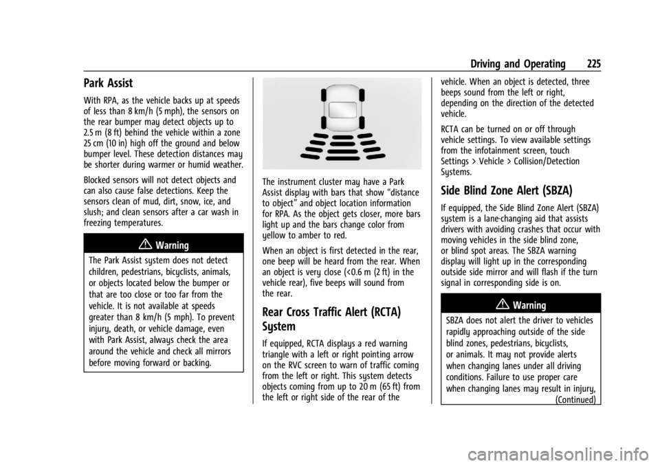 CHEVROLET CORVETTE 2023 User Guide Chevrolet Corvette Owner Manual (GMNA-Localizing-U.S./Canada/Mexico-
16287457) - 2023 - CRC - 3/10/22
Driving and Operating 225
Park Assist
With RPA, as the vehicle backs up at speeds
of less than 8 k CHEVROLET CORVETTE 2023 User Guide Chevrolet Corvette Owner Manual (GMNA-Localizing-U.S./Canada/Mexico-
16287457) - 2023 - CRC - 3/10/22
Driving and Operating 225
Park Assist
With RPA, as the vehicle backs up at speeds
of less than 8 k