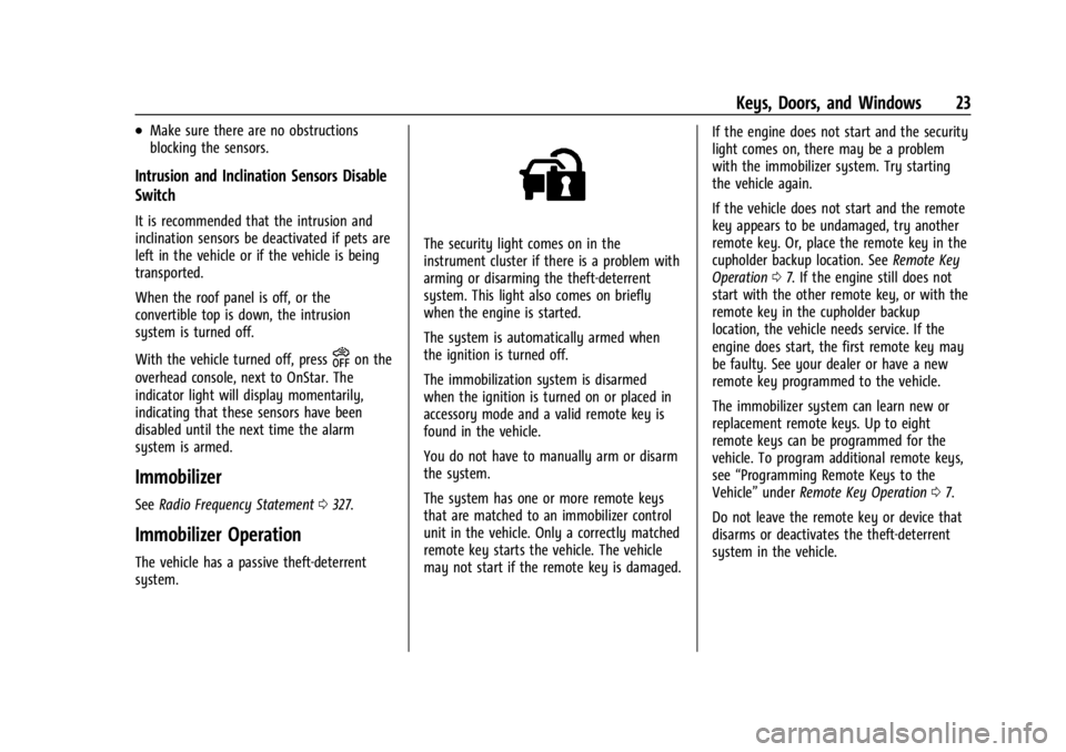 CHEVROLET CORVETTE 2023 Owners Manual Chevrolet Corvette Owner Manual (GMNA-Localizing-U.S./Canada/Mexico-
16287457) - 2023 - CRC - 3/10/22
Keys, Doors, and Windows 23
.Make sure there are no obstructions
blocking the sensors.
Intrusion a CHEVROLET CORVETTE 2023 Owners Manual Chevrolet Corvette Owner Manual (GMNA-Localizing-U.S./Canada/Mexico-
16287457) - 2023 - CRC - 3/10/22
Keys, Doors, and Windows 23
.Make sure there are no obstructions
blocking the sensors.
Intrusion a