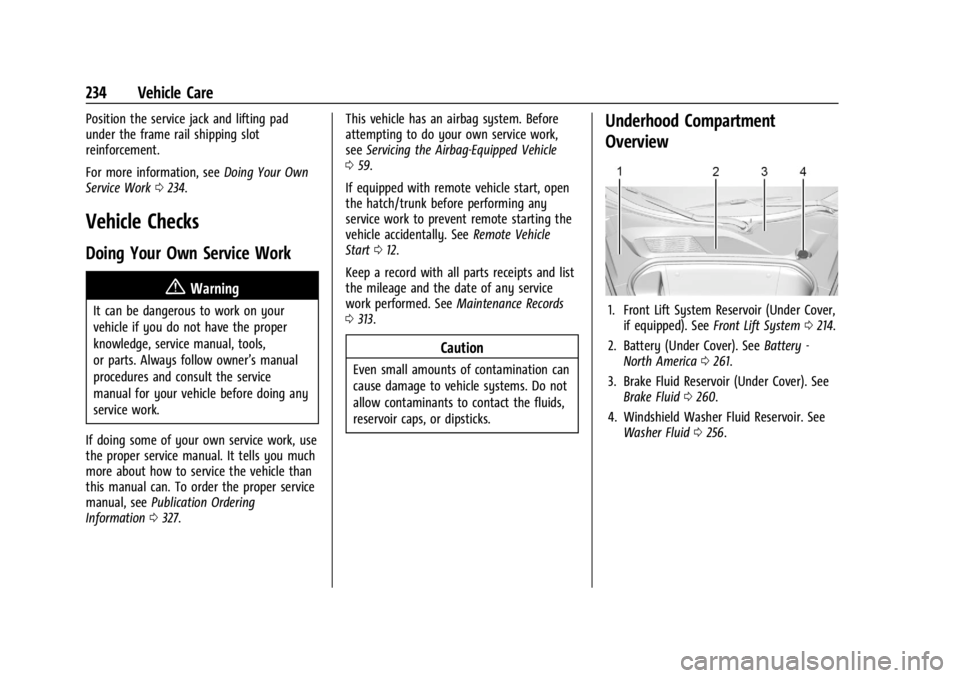 CHEVROLET CORVETTE 2023 Owners Manual Chevrolet Corvette Owner Manual (GMNA-Localizing-U.S./Canada/Mexico-
16287457) - 2023 - CRC - 3/10/22
234 Vehicle Care
Position the service jack and lifting pad
under the frame rail shipping slot
rein CHEVROLET CORVETTE 2023 Owners Manual Chevrolet Corvette Owner Manual (GMNA-Localizing-U.S./Canada/Mexico-
16287457) - 2023 - CRC - 3/10/22
234 Vehicle Care
Position the service jack and lifting pad
under the frame rail shipping slot
rein