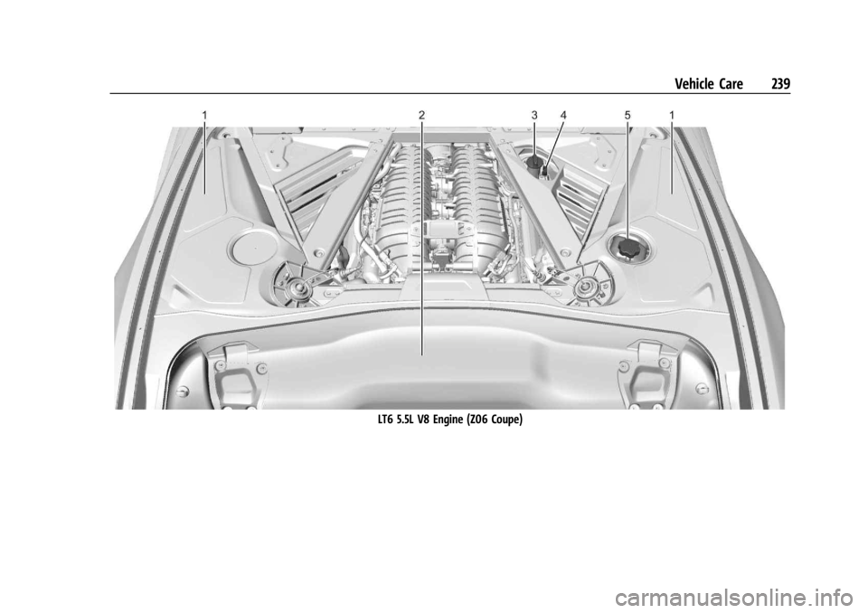 CHEVROLET CORVETTE 2023 Owners Manual Chevrolet Corvette Owner Manual (GMNA-Localizing-U.S./Canada/Mexico-
16287457) - 2023 - CRC - 3/10/22
Vehicle Care 239
LT6 5.5L V8 Engine (Z06 Coupe) CHEVROLET CORVETTE 2023 Owners Manual Chevrolet Corvette Owner Manual (GMNA-Localizing-U.S./Canada/Mexico-
16287457) - 2023 - CRC - 3/10/22
Vehicle Care 239
LT6 5.5L V8 Engine (Z06 Coupe)