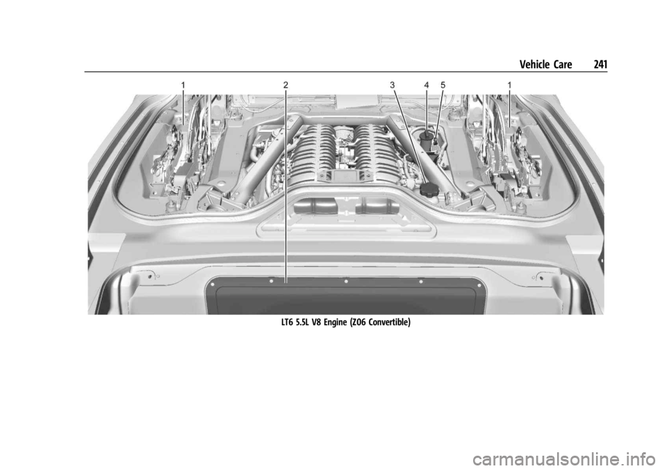 CHEVROLET CORVETTE 2023 Owners Manual Chevrolet Corvette Owner Manual (GMNA-Localizing-U.S./Canada/Mexico-
16287457) - 2023 - CRC - 3/10/22
Vehicle Care 241
LT6 5.5L V8 Engine (Z06 Convertible) CHEVROLET CORVETTE 2023 Owners Manual Chevrolet Corvette Owner Manual (GMNA-Localizing-U.S./Canada/Mexico-
16287457) - 2023 - CRC - 3/10/22
Vehicle Care 241
LT6 5.5L V8 Engine (Z06 Convertible)