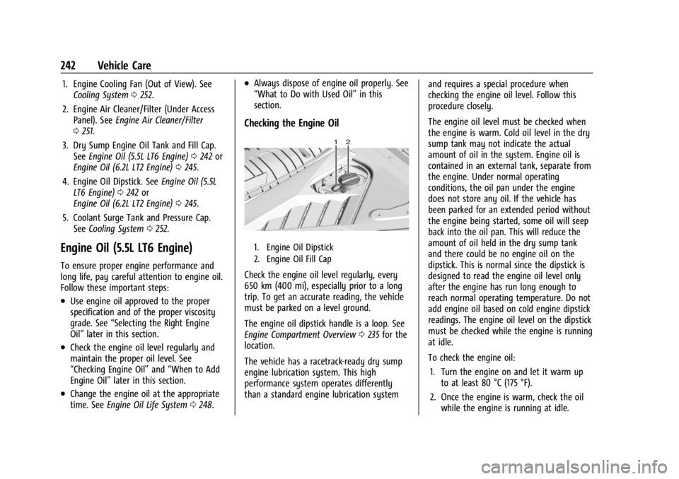 CHEVROLET CORVETTE 2023 Owners Manual Chevrolet Corvette Owner Manual (GMNA-Localizing-U.S./Canada/Mexico-
16287457) - 2023 - CRC - 3/10/22
242 Vehicle Care
1. Engine Cooling Fan (Out of View). SeeCooling System 0252.
2. Engine Air Cleane CHEVROLET CORVETTE 2023 Owners Manual Chevrolet Corvette Owner Manual (GMNA-Localizing-U.S./Canada/Mexico-
16287457) - 2023 - CRC - 3/10/22
242 Vehicle Care
1. Engine Cooling Fan (Out of View). SeeCooling System 0252.
2. Engine Air Cleane