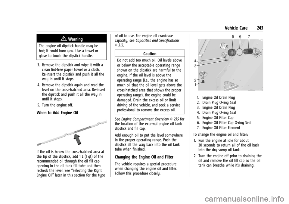 CHEVROLET CORVETTE 2023  Owners Manual Chevrolet Corvette Owner Manual (GMNA-Localizing-U.S./Canada/Mexico-
16287457) - 2023 - CRC - 3/10/22
Vehicle Care 243
{Warning
The engine oil dipstick handle may be
hot; it could burn you. Use a towe