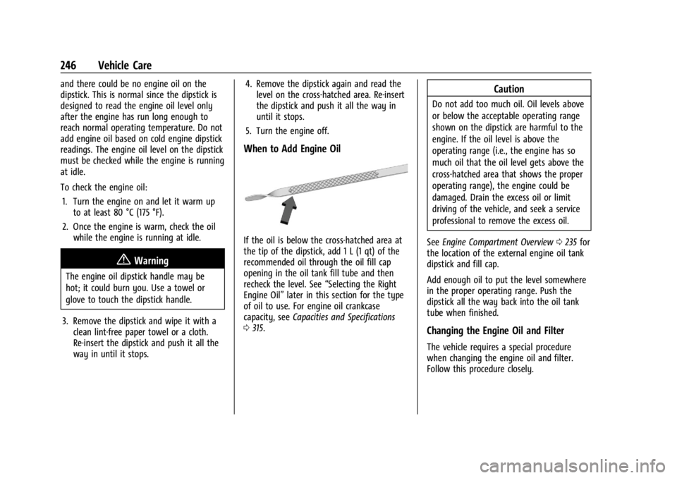 CHEVROLET CORVETTE 2023 Owners Manual Chevrolet Corvette Owner Manual (GMNA-Localizing-U.S./Canada/Mexico-
16287457) - 2023 - CRC - 3/10/22
246 Vehicle Care
and there could be no engine oil on the
dipstick. This is normal since the dipsti CHEVROLET CORVETTE 2023 Owners Manual Chevrolet Corvette Owner Manual (GMNA-Localizing-U.S./Canada/Mexico-
16287457) - 2023 - CRC - 3/10/22
246 Vehicle Care
and there could be no engine oil on the
dipstick. This is normal since the dipsti