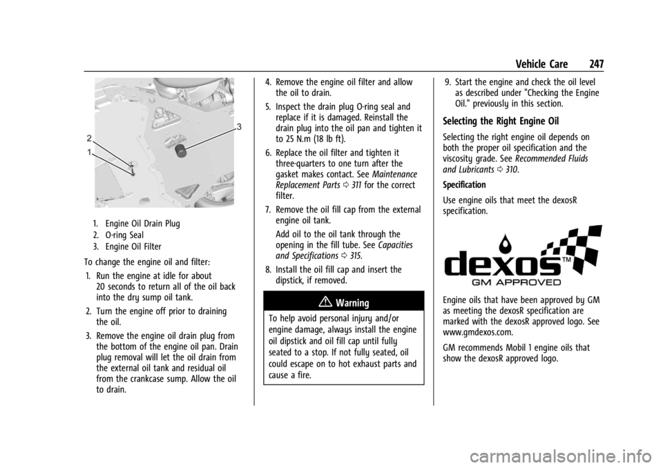 CHEVROLET CORVETTE 2023  Owners Manual Chevrolet Corvette Owner Manual (GMNA-Localizing-U.S./Canada/Mexico-
16287457) - 2023 - CRC - 3/10/22
Vehicle Care 247
1. Engine Oil Drain Plug
2. O-ring Seal
3. Engine Oil Filter
To change the engine