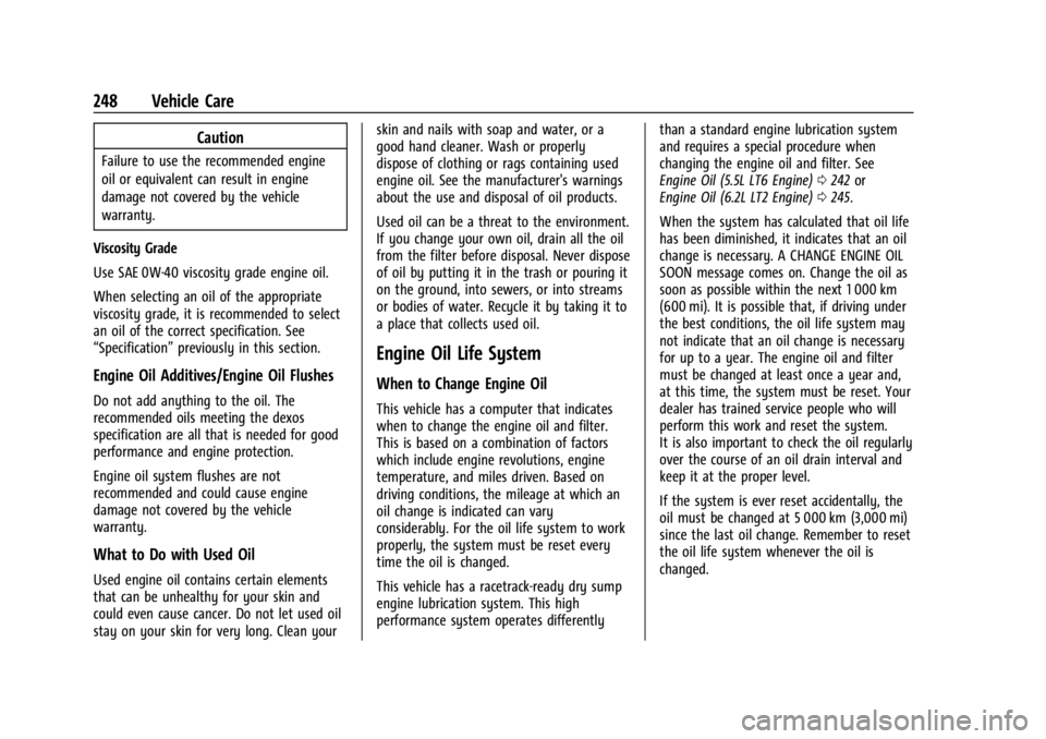 CHEVROLET CORVETTE 2023 Owners Manual Chevrolet Corvette Owner Manual (GMNA-Localizing-U.S./Canada/Mexico-
16287457) - 2023 - CRC - 3/10/22
248 Vehicle Care
Caution
Failure to use the recommended engine
oil or equivalent can result in eng CHEVROLET CORVETTE 2023 Owners Manual Chevrolet Corvette Owner Manual (GMNA-Localizing-U.S./Canada/Mexico-
16287457) - 2023 - CRC - 3/10/22
248 Vehicle Care
Caution
Failure to use the recommended engine
oil or equivalent can result in eng