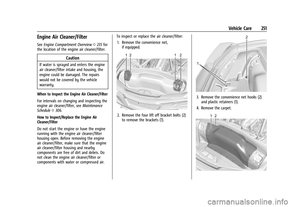 CHEVROLET CORVETTE 2023 Owners Manual Chevrolet Corvette Owner Manual (GMNA-Localizing-U.S./Canada/Mexico-
16287457) - 2023 - CRC - 3/10/22
Vehicle Care 251
Engine Air Cleaner/Filter
SeeEngine Compartment Overview 0235 for
the location of CHEVROLET CORVETTE 2023 Owners Manual Chevrolet Corvette Owner Manual (GMNA-Localizing-U.S./Canada/Mexico-
16287457) - 2023 - CRC - 3/10/22
Vehicle Care 251
Engine Air Cleaner/Filter
SeeEngine Compartment Overview 0235 for
the location of