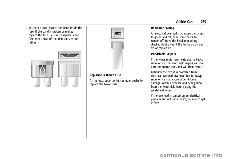 CHEVROLET CORVETTE 2023 Owners Manual Chevrolet Corvette Owner Manual (GMNA-Localizing-U.S./Canada/Mexico-
16287457) - 2023 - CRC - 3/10/22
Vehicle Care 265
To check a fuse, look at the band inside the
fuse. If the band is broken or melte CHEVROLET CORVETTE 2023 Owners Manual Chevrolet Corvette Owner Manual (GMNA-Localizing-U.S./Canada/Mexico-
16287457) - 2023 - CRC - 3/10/22
Vehicle Care 265
To check a fuse, look at the band inside the
fuse. If the band is broken or melte
