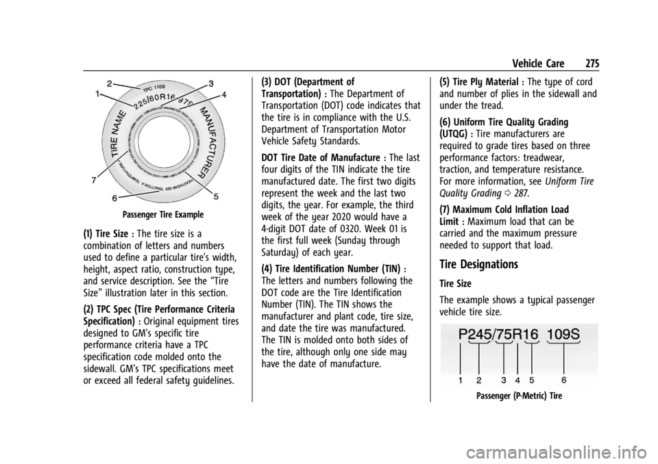CHEVROLET CORVETTE 2023 Owners Manual Chevrolet Corvette Owner Manual (GMNA-Localizing-U.S./Canada/Mexico-
16287457) - 2023 - CRC - 3/10/22
Vehicle Care 275
Passenger Tire Example
(1) Tire Size:The tire size is a
combination of letters an CHEVROLET CORVETTE 2023 Owners Manual Chevrolet Corvette Owner Manual (GMNA-Localizing-U.S./Canada/Mexico-
16287457) - 2023 - CRC - 3/10/22
Vehicle Care 275
Passenger Tire Example
(1) Tire Size:The tire size is a
combination of letters an