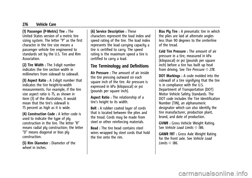 CHEVROLET CORVETTE 2023 Owners Manual Chevrolet Corvette Owner Manual (GMNA-Localizing-U.S./Canada/Mexico-
16287457) - 2023 - CRC - 3/10/22
276 Vehicle Care
(1) Passenger (P-Metric) Tire:The
United States version of a metric tire
sizing s CHEVROLET CORVETTE 2023 Owners Manual Chevrolet Corvette Owner Manual (GMNA-Localizing-U.S./Canada/Mexico-
16287457) - 2023 - CRC - 3/10/22
276 Vehicle Care
(1) Passenger (P-Metric) Tire:The
United States version of a metric tire
sizing s