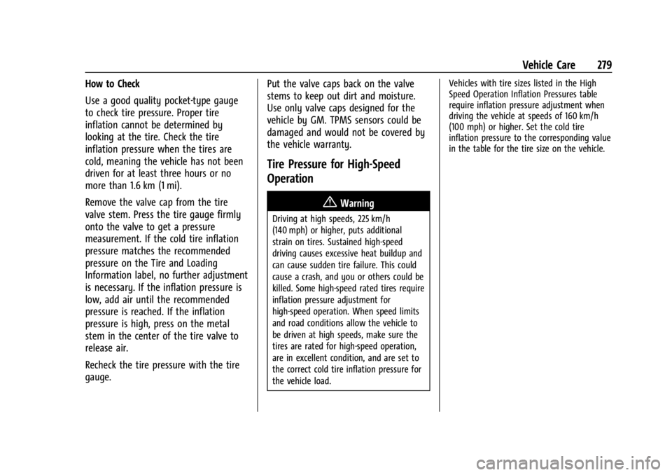 CHEVROLET CORVETTE 2023  Owners Manual Chevrolet Corvette Owner Manual (GMNA-Localizing-U.S./Canada/Mexico-
16287457) - 2023 - CRC - 3/10/22
Vehicle Care 279
How to Check
Use a good quality pocket-type gauge
to check tire pressure. Proper 