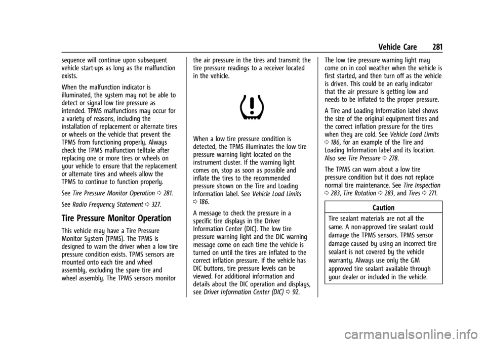 CHEVROLET CORVETTE 2023 Owners Manual Chevrolet Corvette Owner Manual (GMNA-Localizing-U.S./Canada/Mexico-
16287457) - 2023 - CRC - 3/10/22
Vehicle Care 281
sequence will continue upon subsequent
vehicle start-ups as long as the malfuncti CHEVROLET CORVETTE 2023 Owners Manual Chevrolet Corvette Owner Manual (GMNA-Localizing-U.S./Canada/Mexico-
16287457) - 2023 - CRC - 3/10/22
Vehicle Care 281
sequence will continue upon subsequent
vehicle start-ups as long as the malfuncti