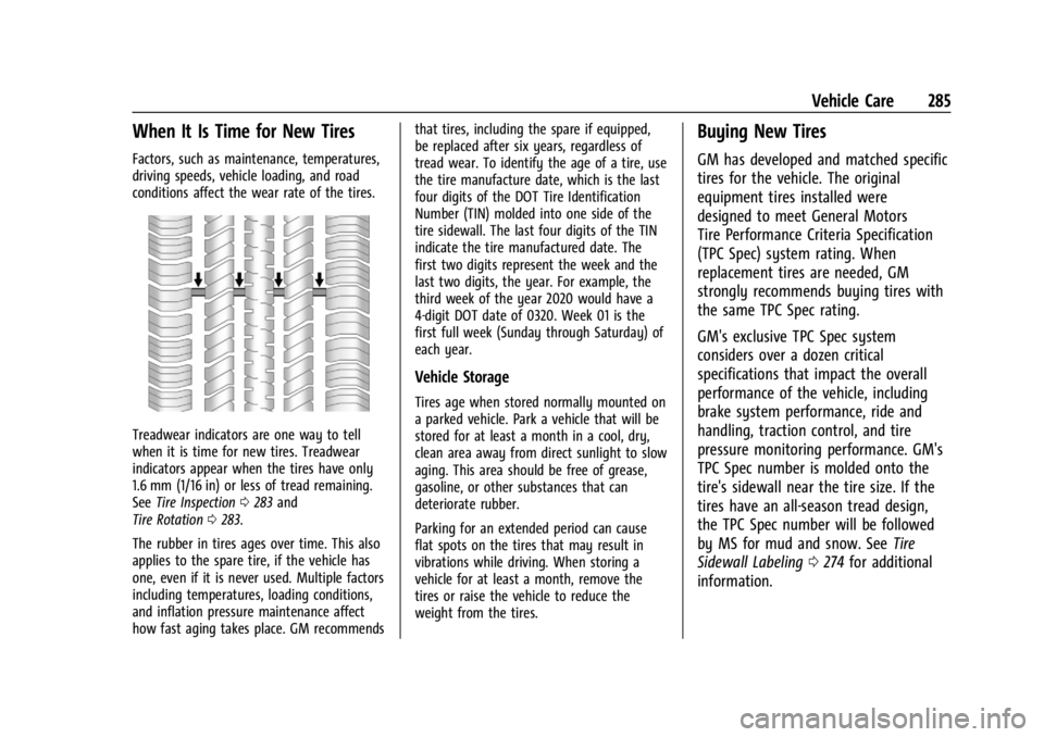 CHEVROLET CORVETTE 2023 Owners Manual Chevrolet Corvette Owner Manual (GMNA-Localizing-U.S./Canada/Mexico-
16287457) - 2023 - CRC - 3/10/22
Vehicle Care 285
When It Is Time for New Tires
Factors, such as maintenance, temperatures,
driving CHEVROLET CORVETTE 2023 Owners Manual Chevrolet Corvette Owner Manual (GMNA-Localizing-U.S./Canada/Mexico-
16287457) - 2023 - CRC - 3/10/22
Vehicle Care 285
When It Is Time for New Tires
Factors, such as maintenance, temperatures,
driving