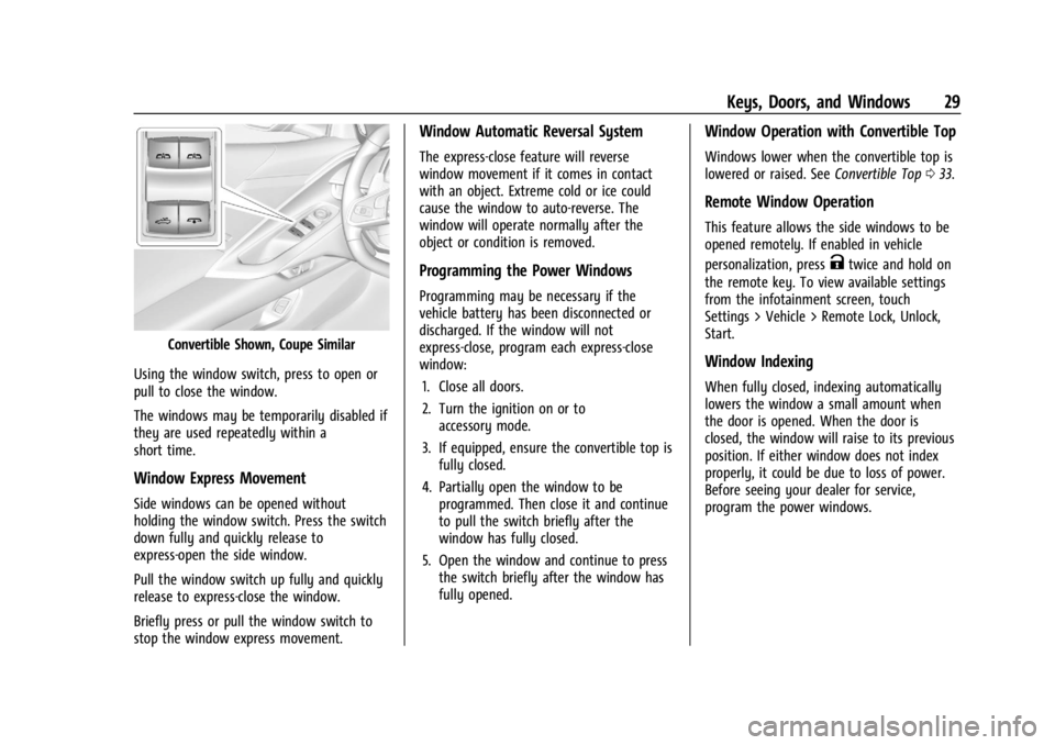 CHEVROLET CORVETTE 2023 Owners Manual Chevrolet Corvette Owner Manual (GMNA-Localizing-U.S./Canada/Mexico-
16287457) - 2023 - CRC - 3/10/22
Keys, Doors, and Windows 29
Convertible Shown, Coupe Similar
Using the window switch, press to ope CHEVROLET CORVETTE 2023 Owners Manual Chevrolet Corvette Owner Manual (GMNA-Localizing-U.S./Canada/Mexico-
16287457) - 2023 - CRC - 3/10/22
Keys, Doors, and Windows 29
Convertible Shown, Coupe Similar
Using the window switch, press to ope