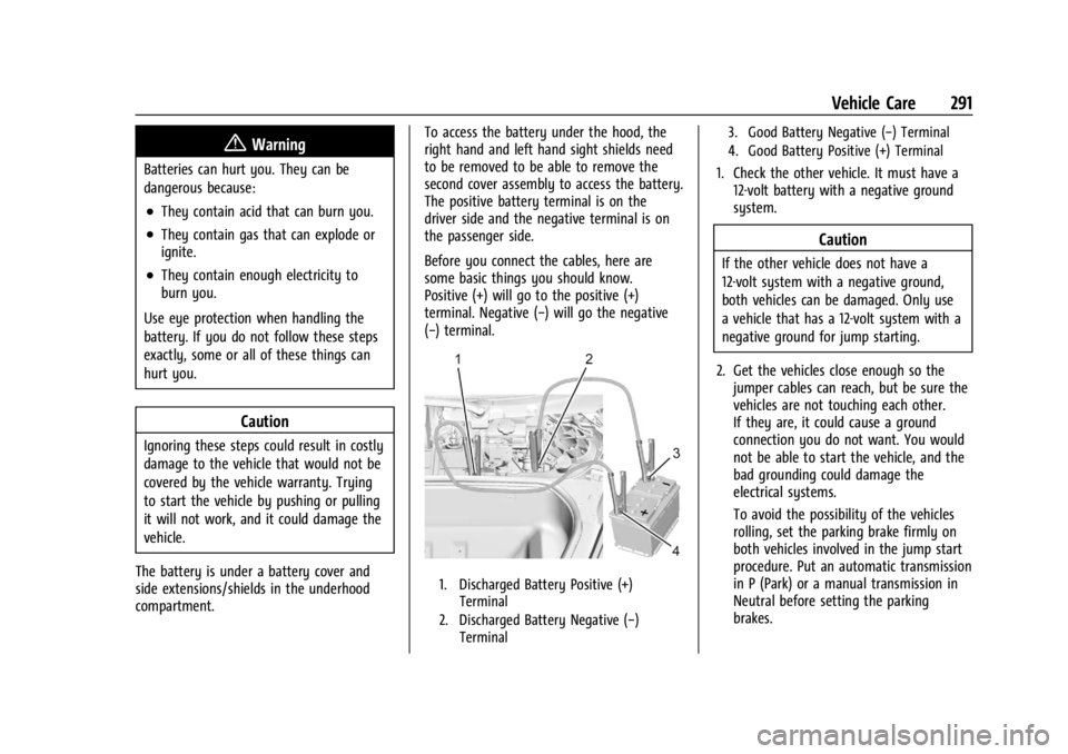 CHEVROLET CORVETTE 2023 Owners Manual Chevrolet Corvette Owner Manual (GMNA-Localizing-U.S./Canada/Mexico-
16287457) - 2023 - CRC - 3/10/22
Vehicle Care 291
{Warning
Batteries can hurt you. They can be
dangerous because:
.They contain aci CHEVROLET CORVETTE 2023 Owners Manual Chevrolet Corvette Owner Manual (GMNA-Localizing-U.S./Canada/Mexico-
16287457) - 2023 - CRC - 3/10/22
Vehicle Care 291
{Warning
Batteries can hurt you. They can be
dangerous because:
.They contain aci