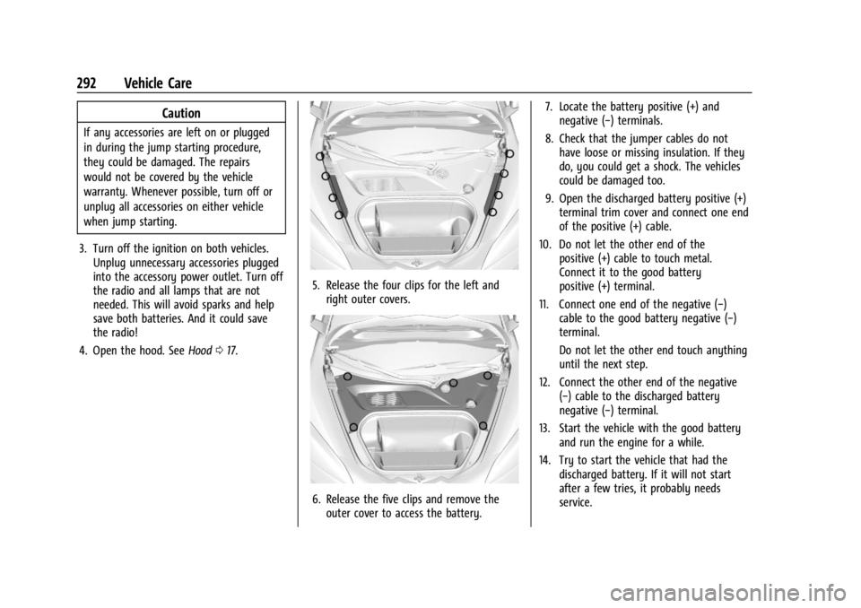 CHEVROLET CORVETTE 2023 Owners Manual Chevrolet Corvette Owner Manual (GMNA-Localizing-U.S./Canada/Mexico-
16287457) - 2023 - CRC - 3/10/22
292 Vehicle Care
Caution
If any accessories are left on or plugged
in during the jump starting pro CHEVROLET CORVETTE 2023 Owners Manual Chevrolet Corvette Owner Manual (GMNA-Localizing-U.S./Canada/Mexico-
16287457) - 2023 - CRC - 3/10/22
292 Vehicle Care
Caution
If any accessories are left on or plugged
in during the jump starting pro