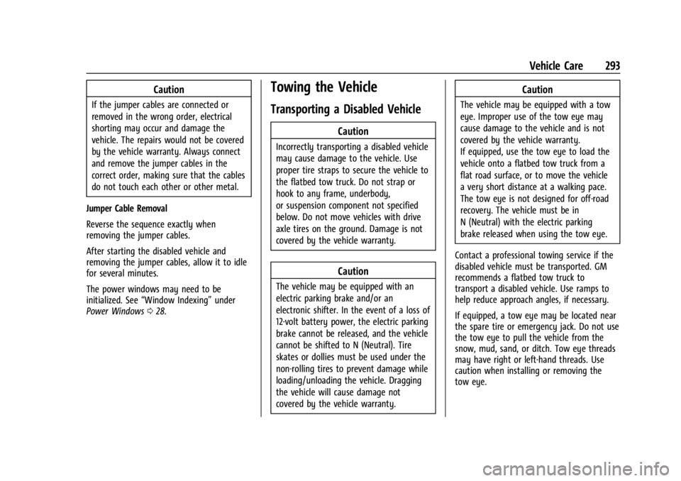 CHEVROLET CORVETTE 2023 Owners Manual Chevrolet Corvette Owner Manual (GMNA-Localizing-U.S./Canada/Mexico-
16287457) - 2023 - CRC - 3/10/22
Vehicle Care 293
Caution
If the jumper cables are connected or
removed in the wrong order, electri CHEVROLET CORVETTE 2023 Owners Manual Chevrolet Corvette Owner Manual (GMNA-Localizing-U.S./Canada/Mexico-
16287457) - 2023 - CRC - 3/10/22
Vehicle Care 293
Caution
If the jumper cables are connected or
removed in the wrong order, electri