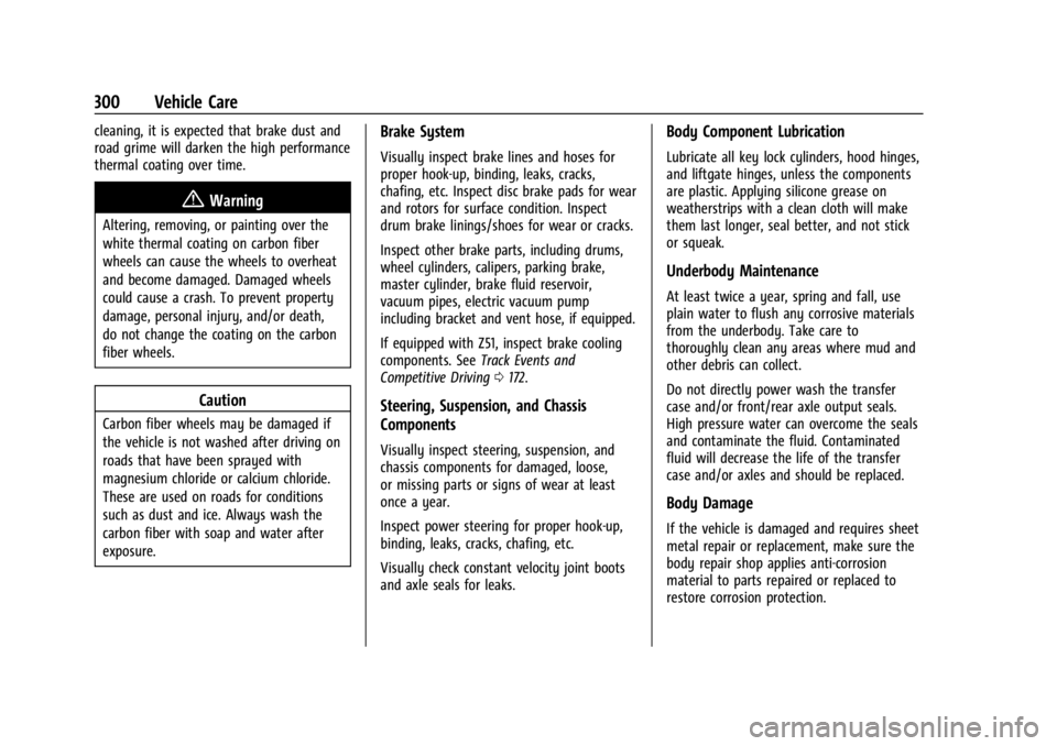 CHEVROLET CORVETTE 2023  Owners Manual Chevrolet Corvette Owner Manual (GMNA-Localizing-U.S./Canada/Mexico-
16287457) - 2023 - CRC - 3/10/22
300 Vehicle Care
cleaning, it is expected that brake dust and
road grime will darken the high perf