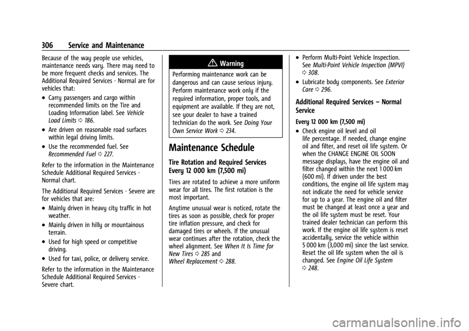 CHEVROLET CORVETTE 2023  Owners Manual Chevrolet Corvette Owner Manual (GMNA-Localizing-U.S./Canada/Mexico-
16287457) - 2023 - CRC - 3/10/22
306 Service and Maintenance
Because of the way people use vehicles,
maintenance needs vary. There 