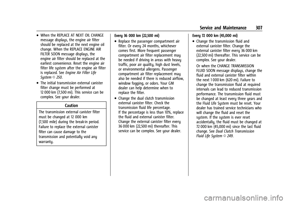 CHEVROLET CORVETTE 2023  Owners Manual Chevrolet Corvette Owner Manual (GMNA-Localizing-U.S./Canada/Mexico-
16287457) - 2023 - CRC - 3/10/22
Service and Maintenance 307
.When the REPLACE AT NEXT OIL CHANGE
message displays, the engine air 