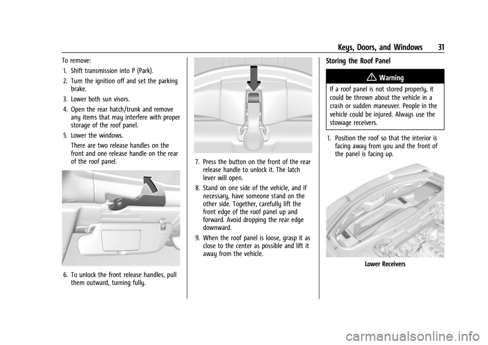 CHEVROLET CORVETTE 2023 Owners Guide Chevrolet Corvette Owner Manual (GMNA-Localizing-U.S./Canada/Mexico-
16287457) - 2023 - CRC - 3/10/22
Keys, Doors, and Windows 31
To remove:1. Shift transmission into P (Park).
2. Turn the ignition of CHEVROLET CORVETTE 2023 Owners Guide Chevrolet Corvette Owner Manual (GMNA-Localizing-U.S./Canada/Mexico-
16287457) - 2023 - CRC - 3/10/22
Keys, Doors, and Windows 31
To remove:1. Shift transmission into P (Park).
2. Turn the ignition of