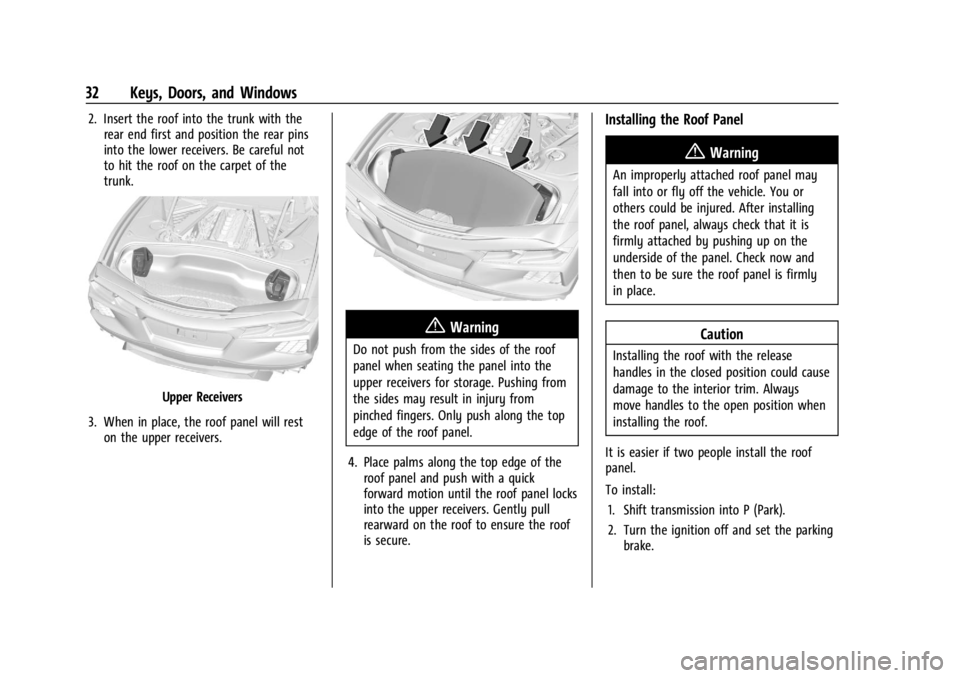 CHEVROLET CORVETTE 2023 Owners Guide Chevrolet Corvette Owner Manual (GMNA-Localizing-U.S./Canada/Mexico-
16287457) - 2023 - CRC - 3/10/22
32 Keys, Doors, and Windows
2. Insert the roof into the trunk with therear end first and position CHEVROLET CORVETTE 2023 Owners Guide Chevrolet Corvette Owner Manual (GMNA-Localizing-U.S./Canada/Mexico-
16287457) - 2023 - CRC - 3/10/22
32 Keys, Doors, and Windows
2. Insert the roof into the trunk with therear end first and position