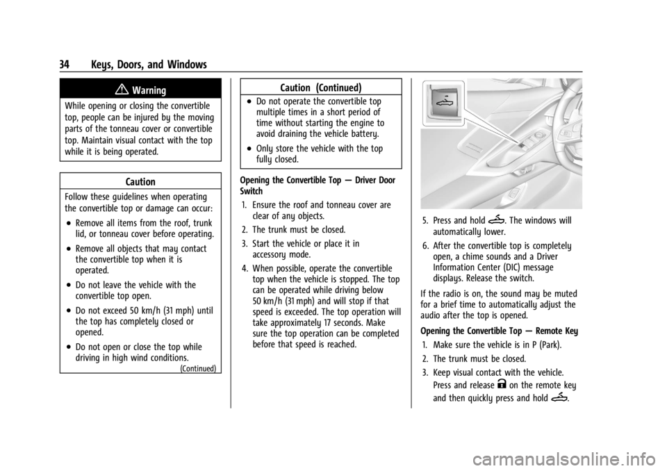 CHEVROLET CORVETTE 2023 Owners Guide Chevrolet Corvette Owner Manual (GMNA-Localizing-U.S./Canada/Mexico-
16287457) - 2023 - CRC - 3/10/22
34 Keys, Doors, and Windows
{Warning
While opening or closing the convertible
top, people can be i CHEVROLET CORVETTE 2023 Owners Guide Chevrolet Corvette Owner Manual (GMNA-Localizing-U.S./Canada/Mexico-
16287457) - 2023 - CRC - 3/10/22
34 Keys, Doors, and Windows
{Warning
While opening or closing the convertible
top, people can be i