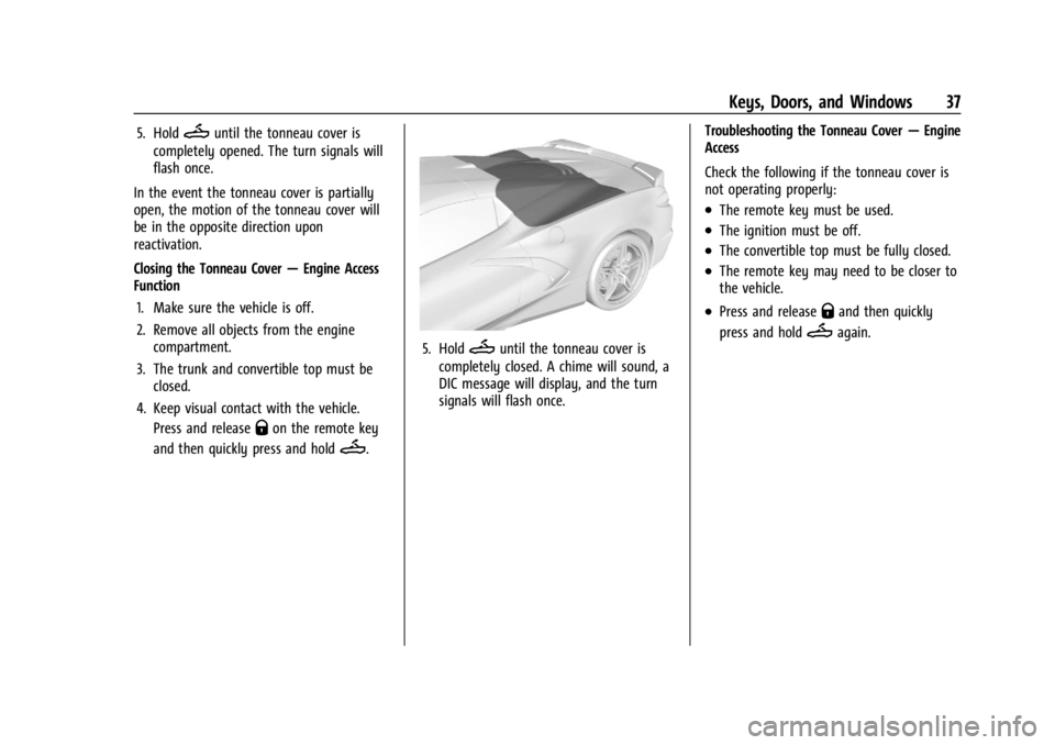 CHEVROLET CORVETTE 2023 Owners Guide Chevrolet Corvette Owner Manual (GMNA-Localizing-U.S./Canada/Mexico-
16287457) - 2023 - CRC - 3/10/22
Keys, Doors, and Windows 37
5. HoldMuntil the tonneau cover is
completely opened. The turn signals CHEVROLET CORVETTE 2023 Owners Guide Chevrolet Corvette Owner Manual (GMNA-Localizing-U.S./Canada/Mexico-
16287457) - 2023 - CRC - 3/10/22
Keys, Doors, and Windows 37
5. HoldMuntil the tonneau cover is
completely opened. The turn signals