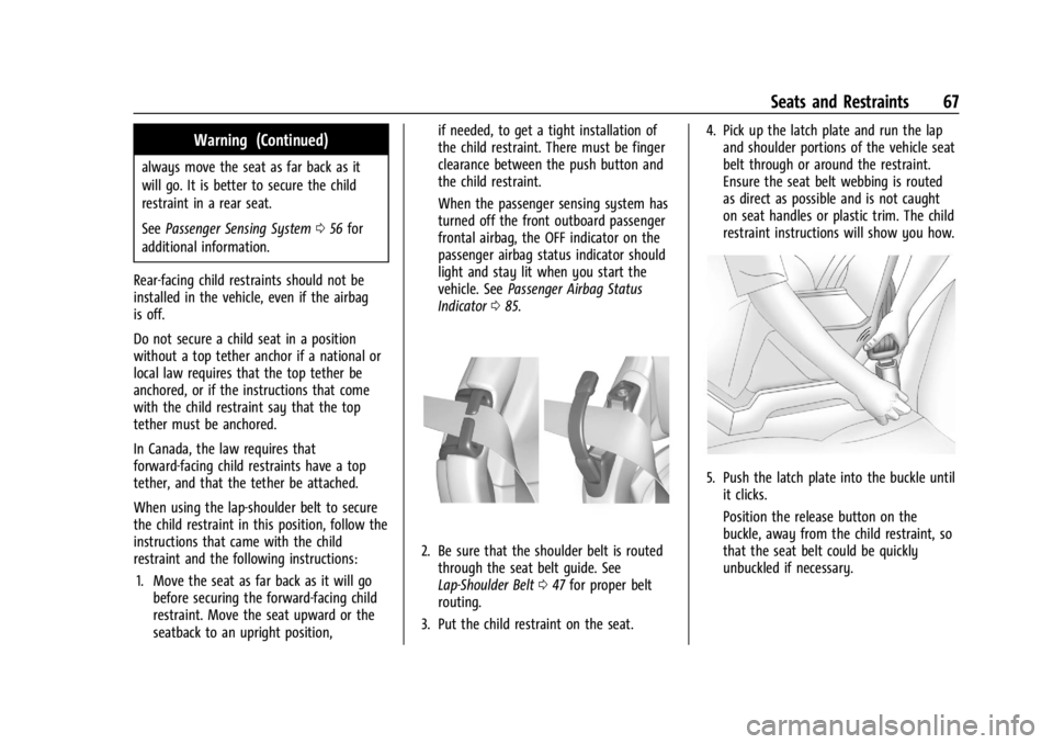 CHEVROLET CORVETTE 2023 Repair Manual Chevrolet Corvette Owner Manual (GMNA-Localizing-U.S./Canada/Mexico-
16287457) - 2023 - CRC - 3/10/22
Seats and Restraints 67
Warning (Continued)
always move the seat as far back as it
will go. It is 