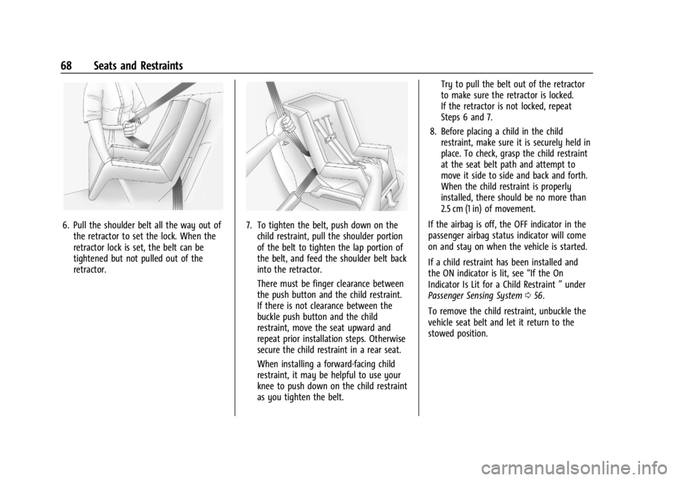 CHEVROLET CORVETTE 2023 Repair Manual Chevrolet Corvette Owner Manual (GMNA-Localizing-U.S./Canada/Mexico-
16287457) - 2023 - CRC - 3/10/22
68 Seats and Restraints
6. Pull the shoulder belt all the way out ofthe retractor to set the lock.