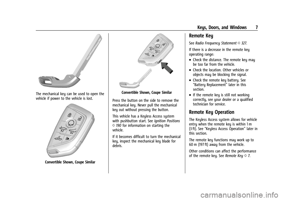 CHEVROLET CORVETTE 2023 Owners Manual Chevrolet Corvette Owner Manual (GMNA-Localizing-U.S./Canada/Mexico-
16287457) - 2023 - CRC - 3/10/22
Keys, Doors, and Windows 7
The mechanical key can be used to open the
vehicle if power to the vehi CHEVROLET CORVETTE 2023 Owners Manual Chevrolet Corvette Owner Manual (GMNA-Localizing-U.S./Canada/Mexico-
16287457) - 2023 - CRC - 3/10/22
Keys, Doors, and Windows 7
The mechanical key can be used to open the
vehicle if power to the vehi