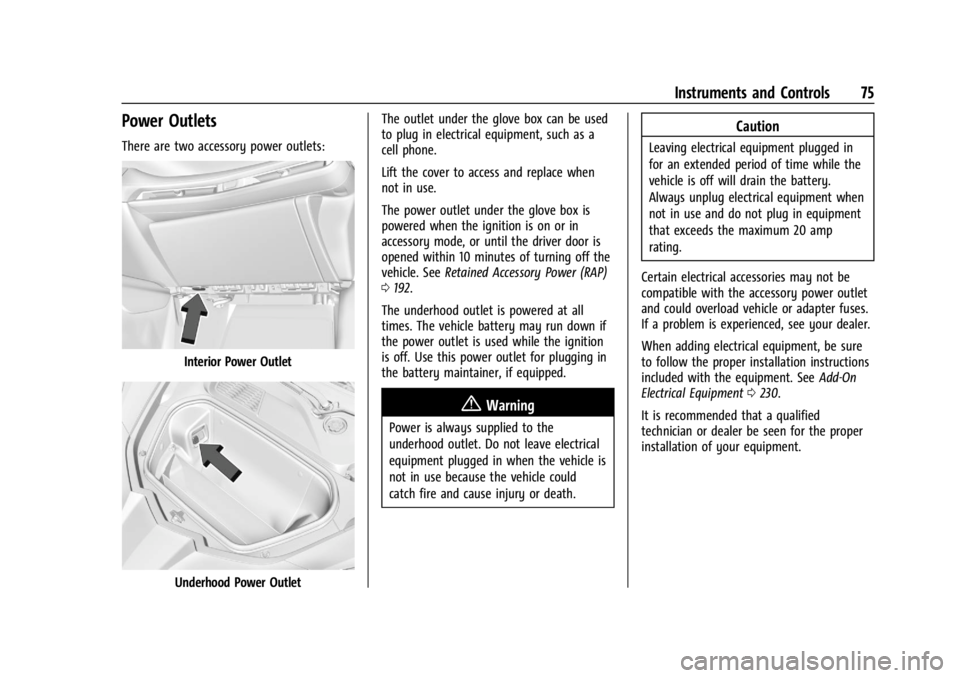 CHEVROLET CORVETTE 2023 Manual PDF Chevrolet Corvette Owner Manual (GMNA-Localizing-U.S./Canada/Mexico-
16287457) - 2023 - CRC - 3/10/22
Instruments and Controls 75
Power Outlets
There are two accessory power outlets:
Interior Power Ou