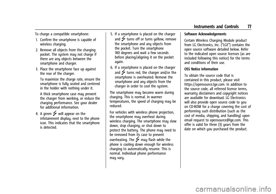 CHEVROLET CORVETTE 2023 Manual PDF Chevrolet Corvette Owner Manual (GMNA-Localizing-U.S./Canada/Mexico-
16287457) - 2023 - CRC - 3/10/22
Instruments and Controls 77
To charge a compatible smartphone:1. Confirm the smartphone is capable