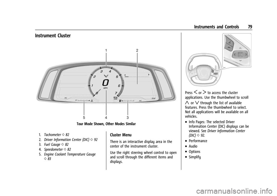 CHEVROLET CORVETTE 2023 Manual PDF Chevrolet Corvette Owner Manual (GMNA-Localizing-U.S./Canada/Mexico-
16287457) - 2023 - CRC - 3/10/22
Instruments and Controls 79
Instrument Cluster
Tour Mode Shown, Other Modes Similar
1.Tachometer 0