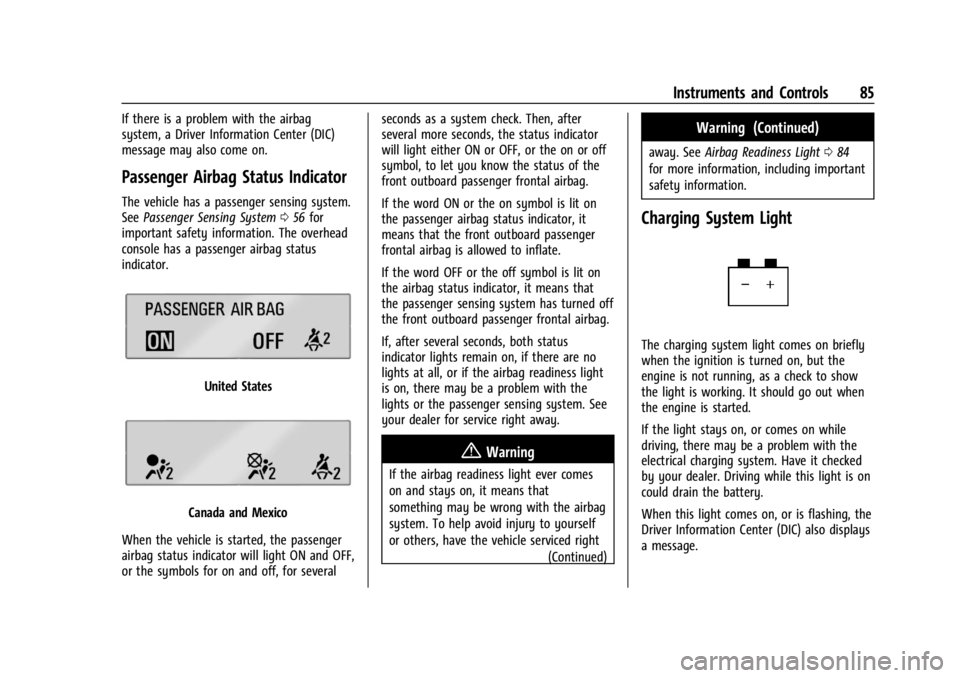 CHEVROLET CORVETTE 2023 Manual Online Chevrolet Corvette Owner Manual (GMNA-Localizing-U.S./Canada/Mexico-
16287457) - 2023 - CRC - 3/10/22
Instruments and Controls 85
If there is a problem with the airbag
system, a Driver Information Cen
