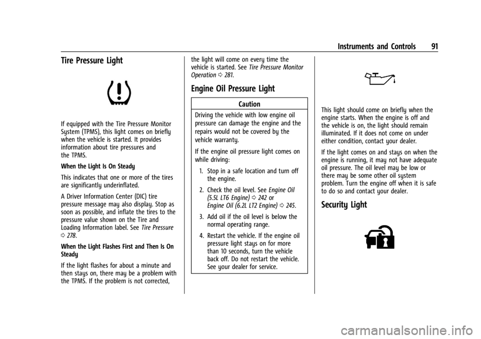 CHEVROLET CORVETTE 2023 Owners Manual Chevrolet Corvette Owner Manual (GMNA-Localizing-U.S./Canada/Mexico-
16287457) - 2023 - CRC - 3/10/22
Instruments and Controls 91
Tire Pressure Light
If equipped with the Tire Pressure Monitor
System CHEVROLET CORVETTE 2023 Owners Manual Chevrolet Corvette Owner Manual (GMNA-Localizing-U.S./Canada/Mexico-
16287457) - 2023 - CRC - 3/10/22
Instruments and Controls 91
Tire Pressure Light
If equipped with the Tire Pressure Monitor
System