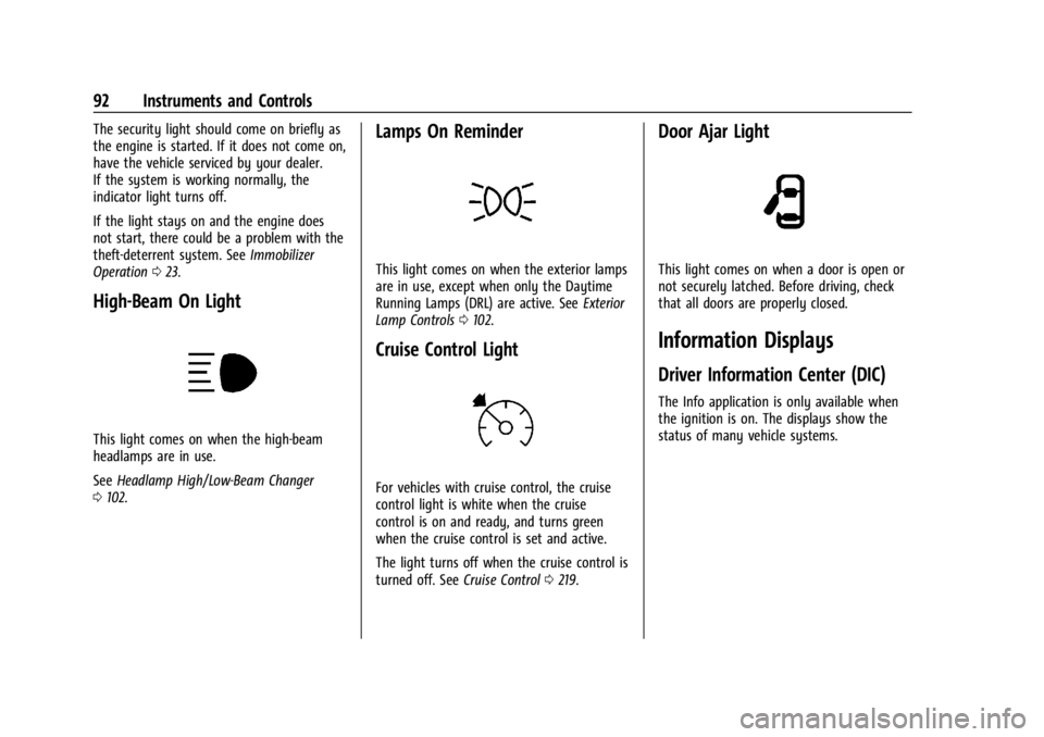 CHEVROLET CORVETTE 2023 Owners Manual Chevrolet Corvette Owner Manual (GMNA-Localizing-U.S./Canada/Mexico-
16287457) - 2023 - CRC - 3/10/22
92 Instruments and Controls
The security light should come on briefly as
the engine is started. If CHEVROLET CORVETTE 2023 Owners Manual Chevrolet Corvette Owner Manual (GMNA-Localizing-U.S./Canada/Mexico-
16287457) - 2023 - CRC - 3/10/22
92 Instruments and Controls
The security light should come on briefly as
the engine is started. If