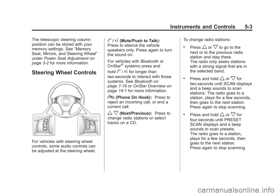 CHEVROLET CORVETTE C6 2012 User Guide Black plate (3,1)Chevrolet Corvette Owner Manual - 2012
Instruments and Controls 5-3
The telescopic steering column
position can be stored with your
memory settings. See“Memory
Seat, Mirrors, and St