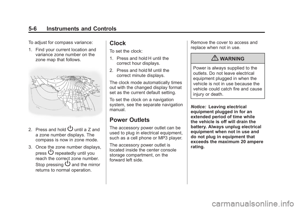 CHEVROLET CORVETTE C6 2012  Owners Manual Black plate (6,1)Chevrolet Corvette Owner Manual - 2012
5-6 Instruments and Controls
To adjust for compass variance:
1. Find your current location andvariance zone number on the
zone map that follows.