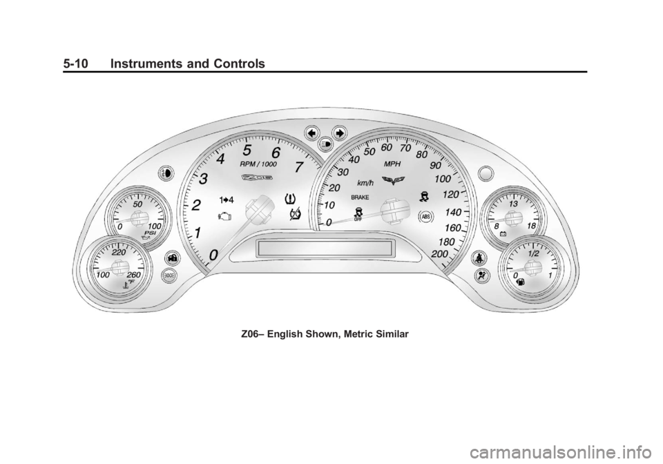 CHEVROLET CORVETTE C6 2012 Owners Manual Black plate (10,1)Chevrolet Corvette Owner Manual - 2012
5-10 Instruments and Controls
Z06–English Shown, Metric Similar CHEVROLET CORVETTE C6 2012 Owners Manual Black plate (10,1)Chevrolet Corvette Owner Manual - 2012
5-10 Instruments and Controls
Z06–English Shown, Metric Similar