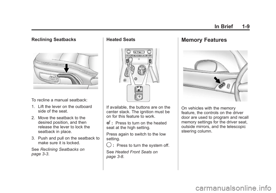 CHEVROLET CORVETTE C6 2012 User Guide Black plate (9,1)Chevrolet Corvette Owner Manual - 2012
In Brief 1-9
Reclining Seatbacks
To recline a manual seatback:
1. Lift the lever on the outboardside of the seat.
2. Move the seatback to the de