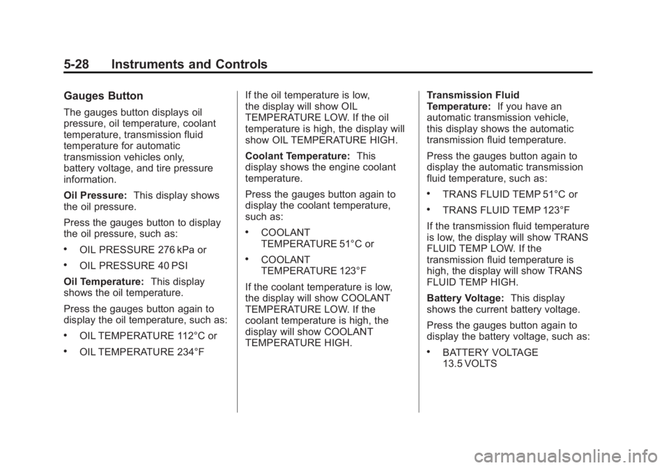 CHEVROLET CORVETTE C6 2012  Owners Manual Black plate (28,1)Chevrolet Corvette Owner Manual - 2012
5-28 Instruments and Controls
Gauges Button
The gauges button displays oil
pressure, oil temperature, coolant
temperature, transmission fluid
t