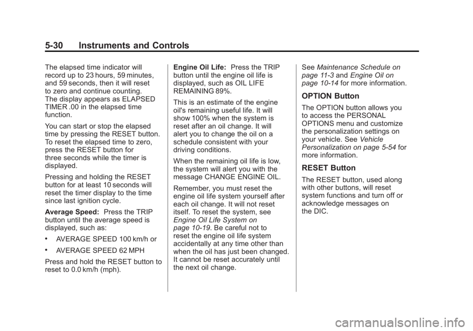 CHEVROLET CORVETTE C6 2012  Owners Manual Black plate (30,1)Chevrolet Corvette Owner Manual - 2012
5-30 Instruments and Controls
The elapsed time indicator will
record up to 23 hours, 59 minutes,
and 59 seconds, then it will reset
to zero and