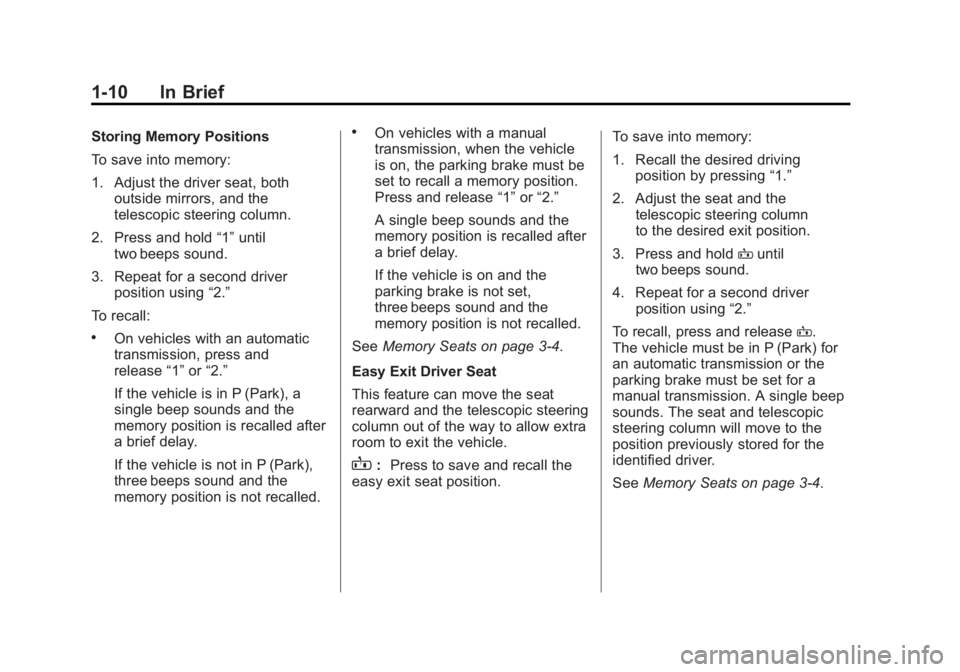 CHEVROLET CORVETTE C6 2012 User Guide Black plate (10,1)Chevrolet Corvette Owner Manual - 2012
1-10 In Brief
Storing Memory Positions
To save into memory:
1. Adjust the driver seat, bothoutside mirrors, and the
telescopic steering column.